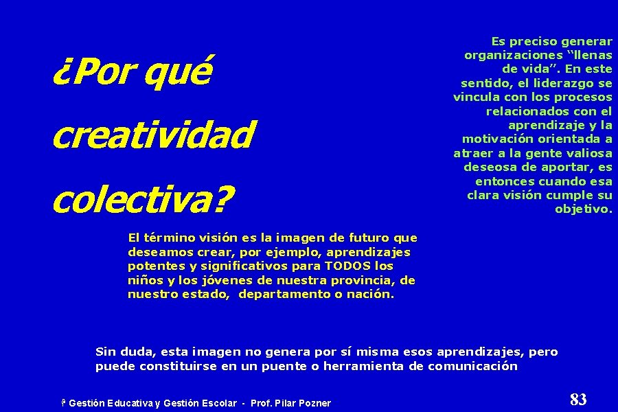 ¿Por qué creatividad colectiva? Es preciso generar organizaciones “llenas de vida”. En este sentido,