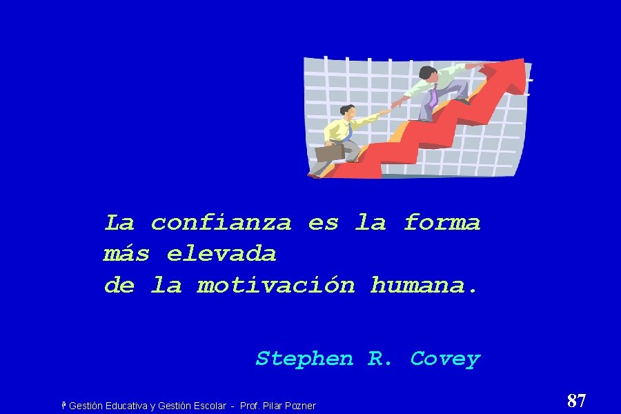 La confianza es la forma más elevada de la motivación humana. Stephen R. Covey