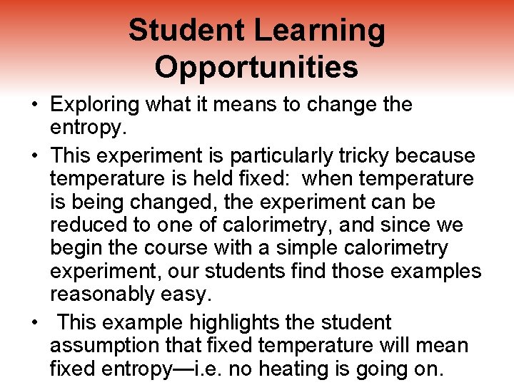 Student Learning Opportunities • Exploring what it means to change the entropy. • This