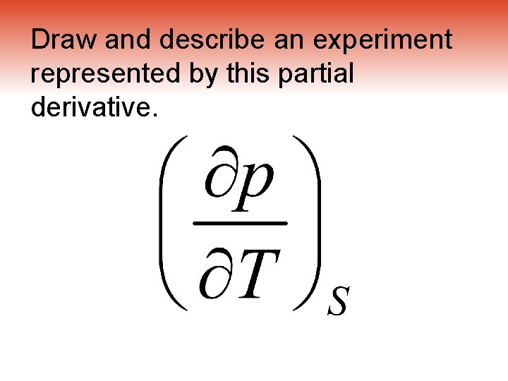 Draw and describe an experiment represented by this partial derivative. 