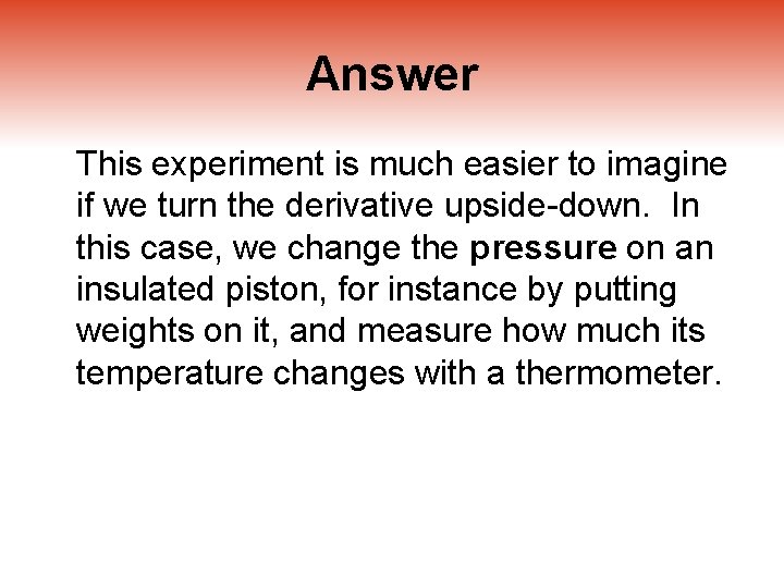 Answer This experiment is much easier to imagine if we turn the derivative upside-down.