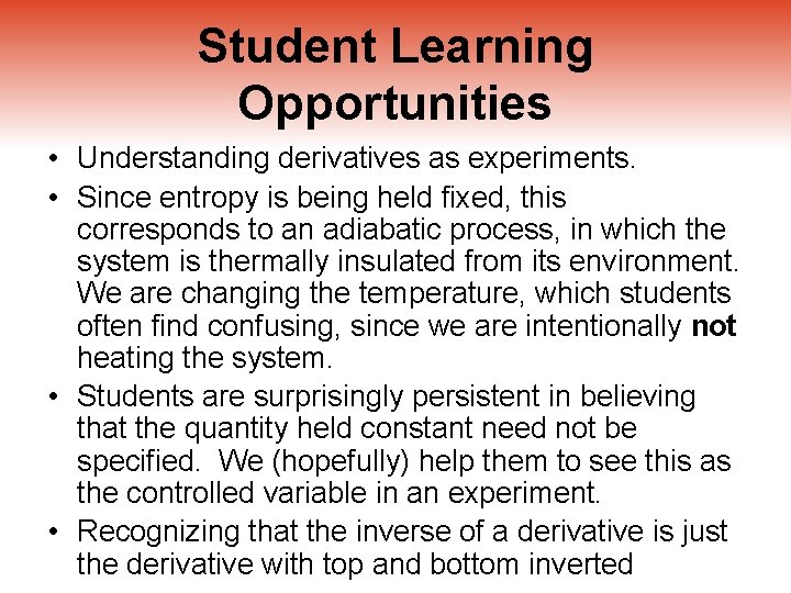 Student Learning Opportunities • Understanding derivatives as experiments. • Since entropy is being held