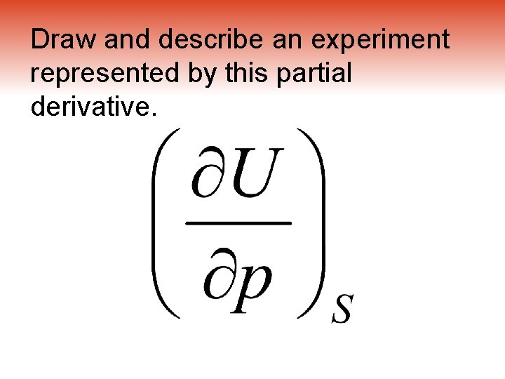 Draw and describe an experiment represented by this partial derivative. 