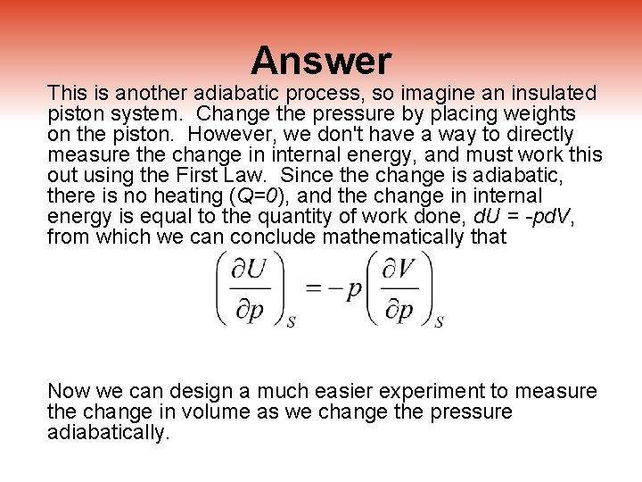 Answer This is another adiabatic process, so imagine an insulated piston system. Change the
