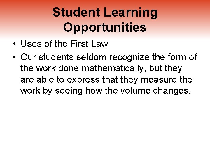 Student Learning Opportunities • Uses of the First Law • Our students seldom recognize
