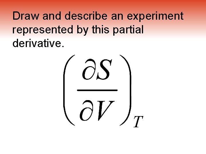 Draw and describe an experiment represented by this partial derivative. 