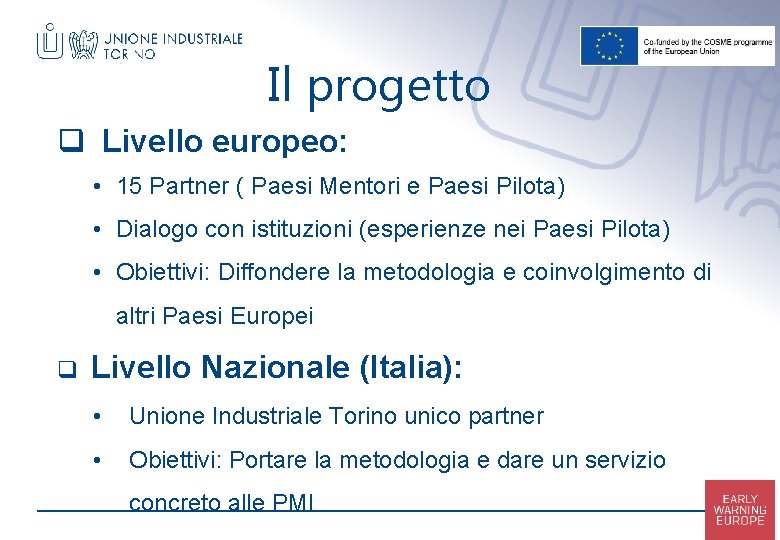 Il progetto q Livello europeo: • 15 Partner ( Paesi Mentori e Paesi Pilota)