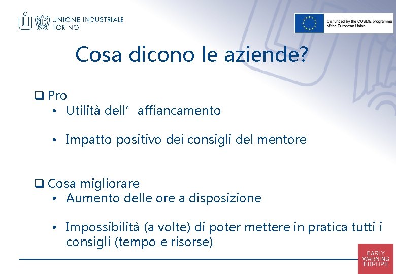 Cosa dicono le aziende? q Pro • Utilità dell’affiancamento • Impatto positivo dei consigli