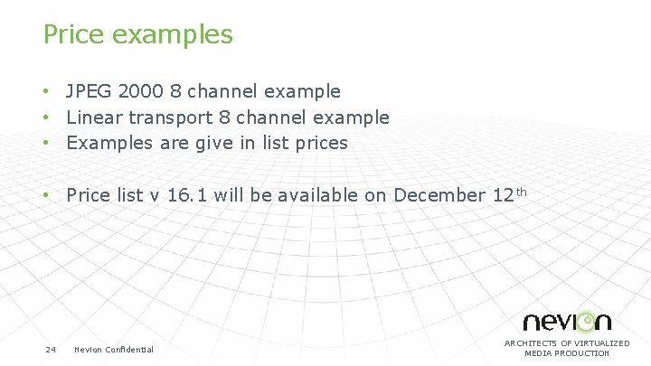 Price examples • JPEG 2000 8 channel example • Linear transport 8 channel example