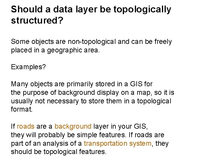 Should a data layer be topologically structured? Some objects are non-topological and can be