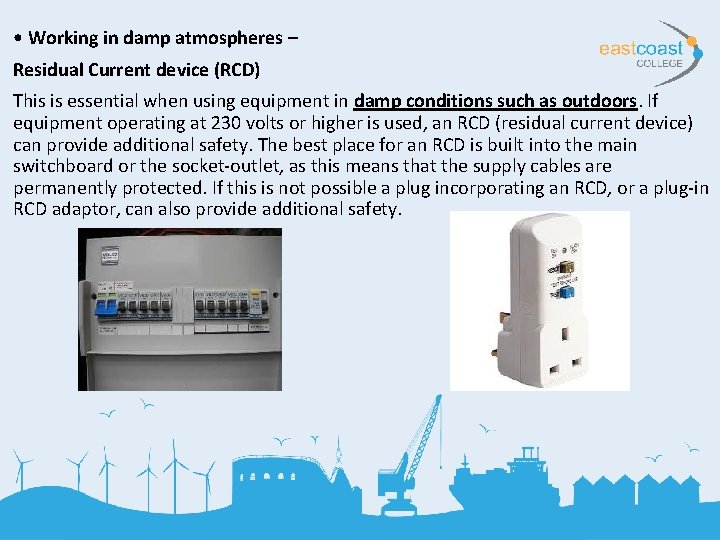  • Working in damp atmospheres – Residual Current device (RCD) This is essential