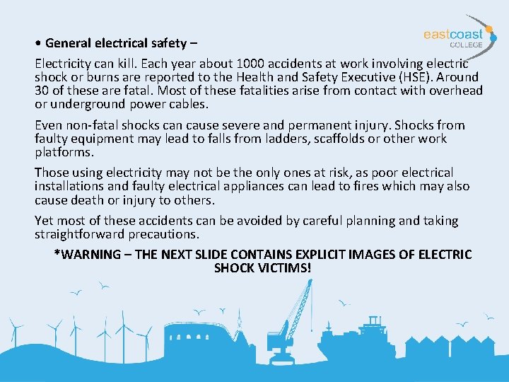  • General electrical safety – Electricity can kill. Each year about 1000 accidents
