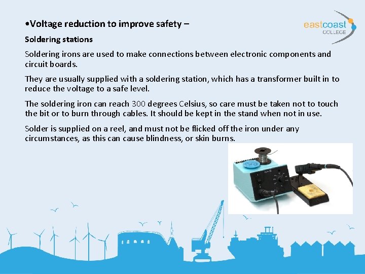  • Voltage reduction to improve safety – Soldering stations Soldering irons are used