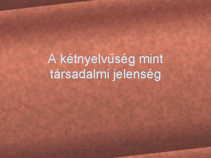 A kétnyelvűség mint társadalmi jelenség 