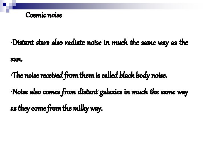 Cosmic noise • Distant stars also radiate noise in much the same way as