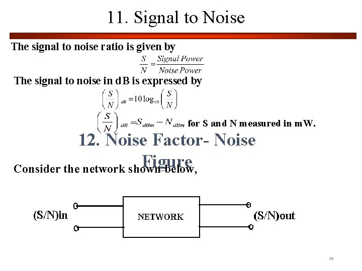 11. Signal to Noise The signal to noise ratio is given by The signal