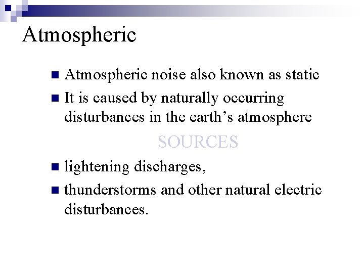 Atmospheric noise also known as static n It is caused by naturally occurring disturbances