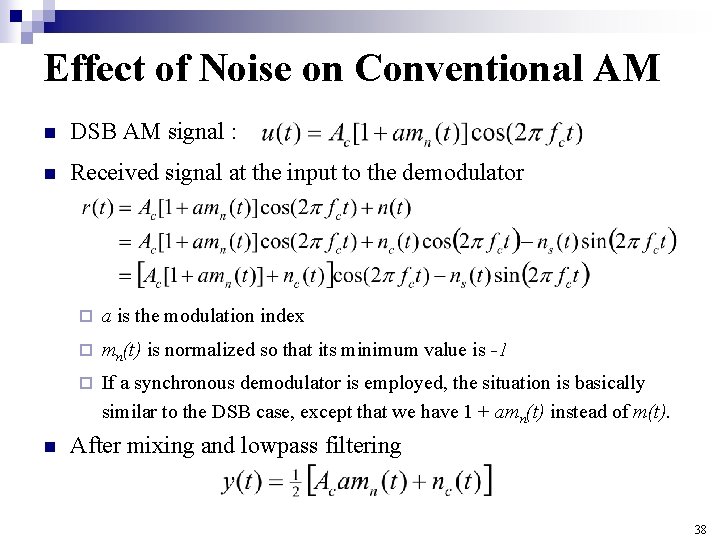 Effect of Noise on Conventional AM n DSB AM signal : n Received signal