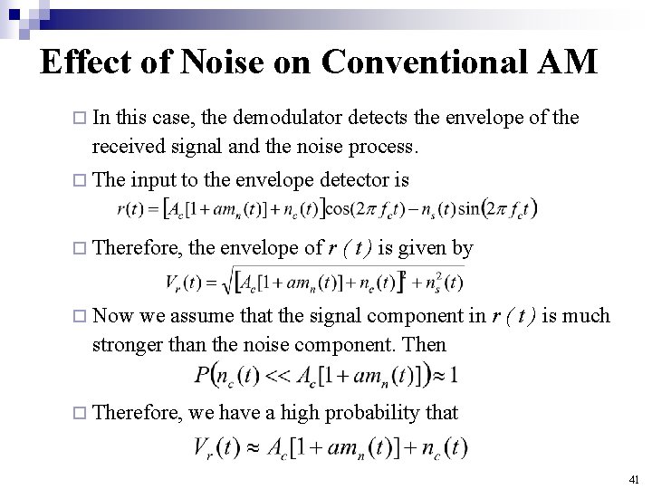 Effect of Noise on Conventional AM ¨ In this case, the demodulator detects the