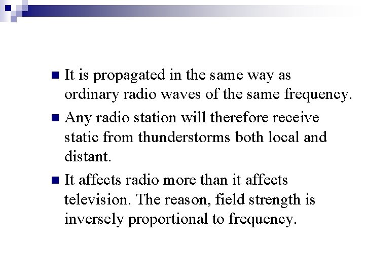 It is propagated in the same way as ordinary radio waves of the same
