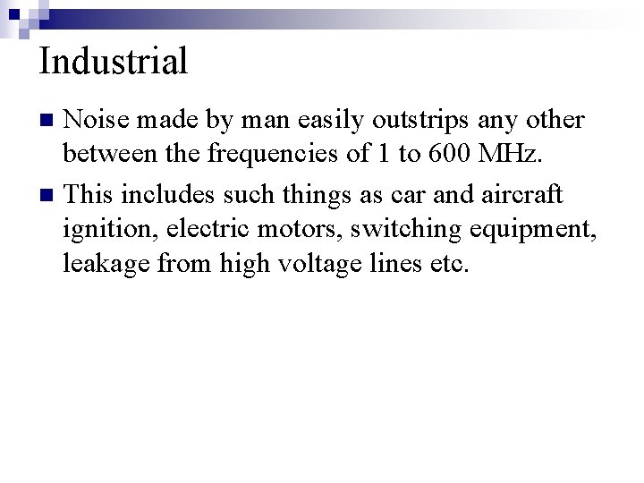 Industrial Noise made by man easily outstrips any other between the frequencies of 1