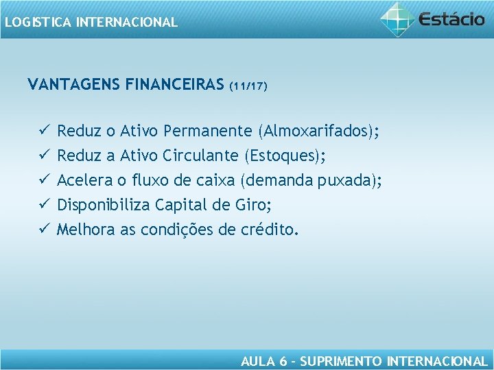 LOGISTICA INTERNACIONAL VANTAGENS FINANCEIRAS ü ü ü (11/17) Reduz o Ativo Permanente (Almoxarifados); Reduz