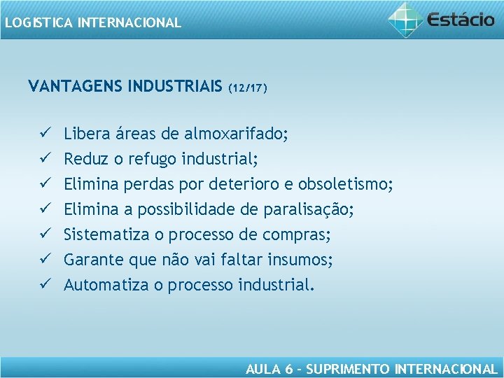 LOGISTICA INTERNACIONAL VANTAGENS INDUSTRIAIS ü ü ü ü (12/17) Libera áreas de almoxarifado; Reduz