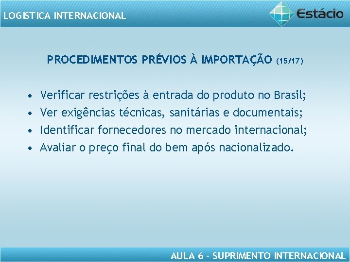 LOGISTICA INTERNACIONAL PROCEDIMENTOS PRÉVIOS À IMPORTAÇÃO • • (15/17) Verificar restrições à entrada do