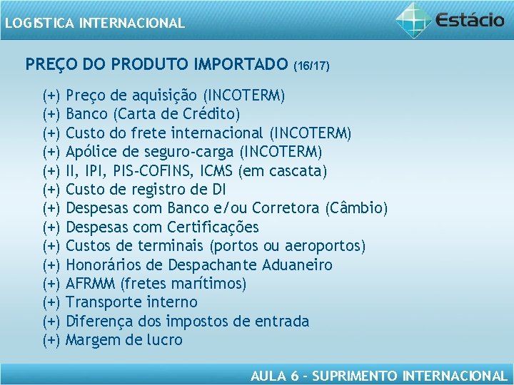 LOGISTICA INTERNACIONAL PREÇO DO PRODUTO IMPORTADO (+) (+) (+) (+) (16/17) Preço de aquisição