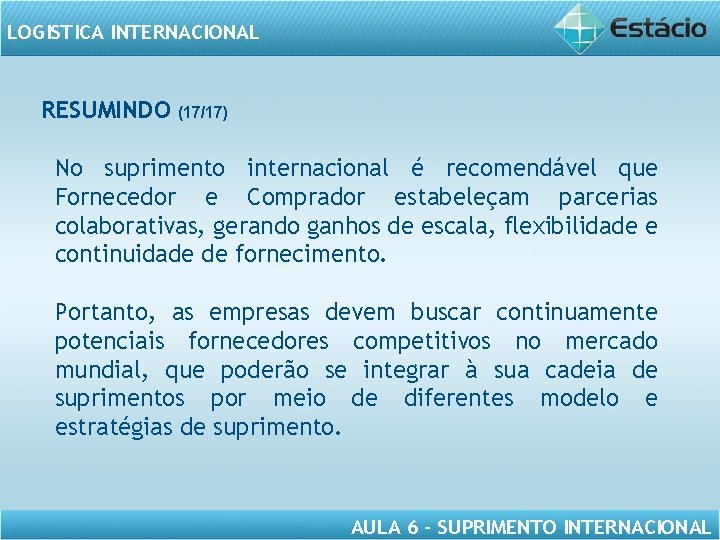 LOGISTICA INTERNACIONAL RESUMINDO (17/17) No suprimento internacional é recomendável que Fornecedor e Comprador estabeleçam