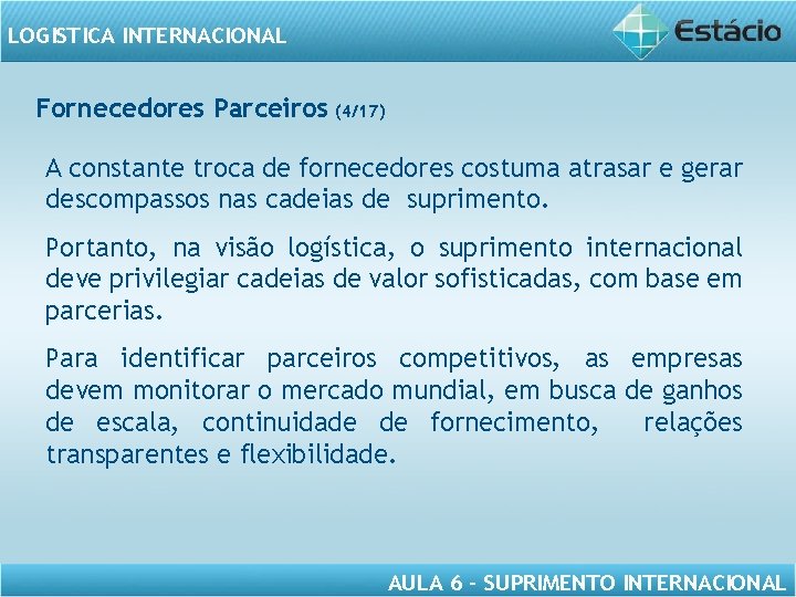 LOGISTICA INTERNACIONAL Fornecedores Parceiros (4/17) A constante troca de fornecedores costuma atrasar e gerar