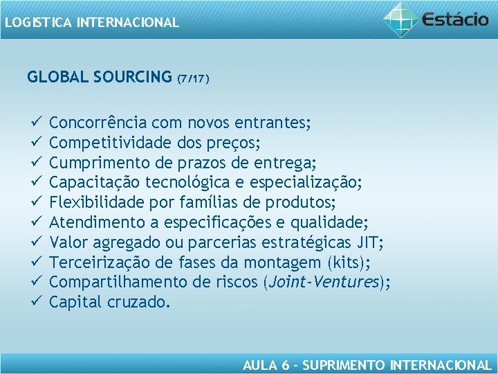 LOGISTICA INTERNACIONAL GLOBAL SOURCING ü ü ü ü ü (7/17) Concorrência com novos entrantes;