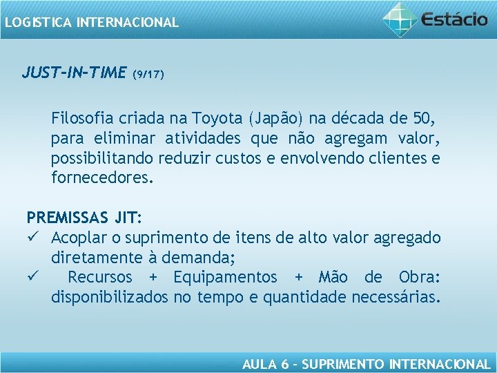 LOGISTICA INTERNACIONAL JUST-IN-TIME (9/17) Filosofia criada na Toyota (Japão) na década de 50, para