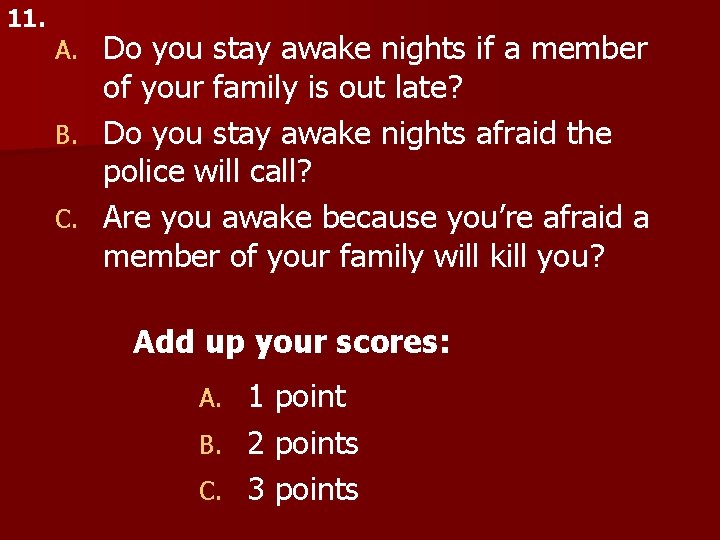 11. Do you stay awake nights if a member of your family is out