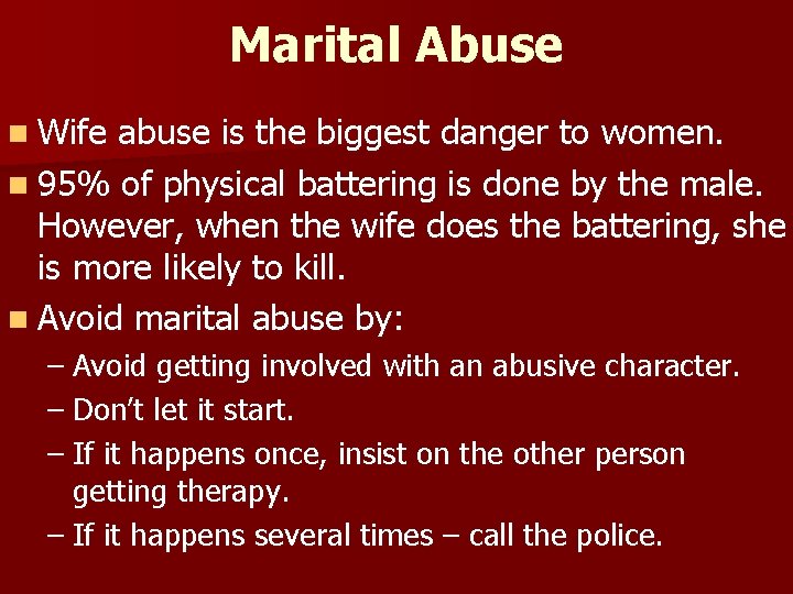 Marital Abuse n Wife abuse is the biggest danger to women. n 95% of