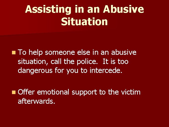 Assisting in an Abusive Situation n To help someone else in an abusive situation,