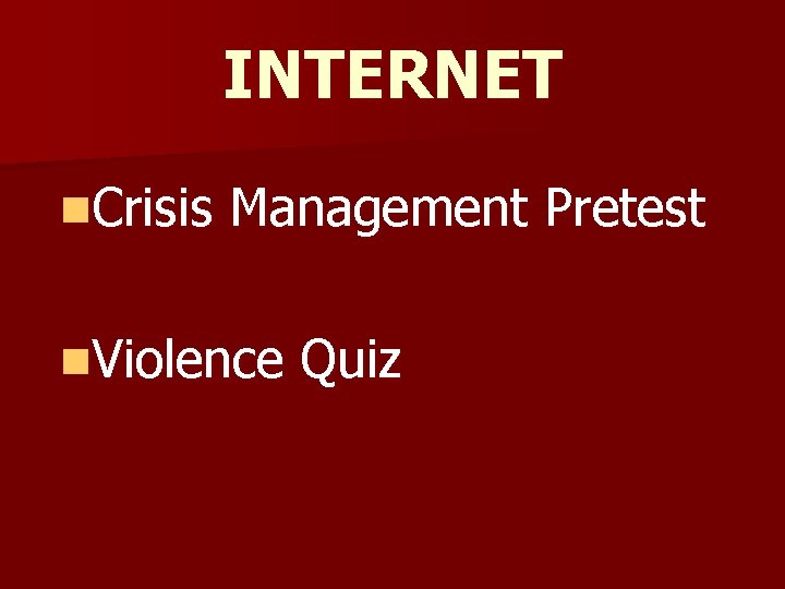 INTERNET n. Crisis Management Pretest n. Violence Quiz 