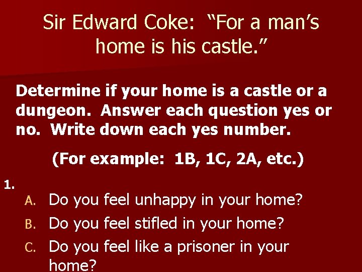 Sir Edward Coke: “For a man’s home is his castle. ” Determine if your