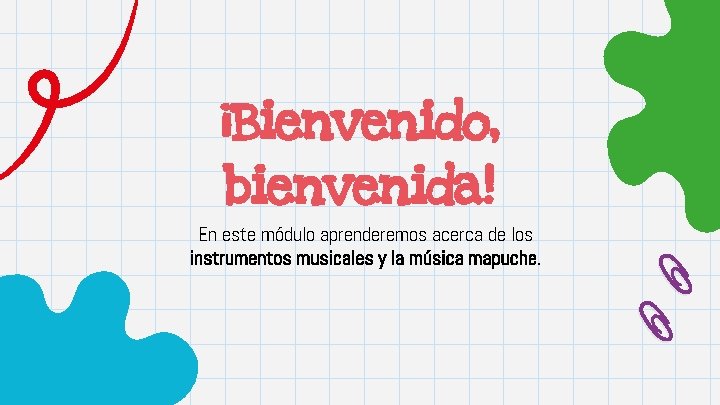 ¡Bienvenido, bienvenida! En este módulo aprenderemos acerca de los instrumentos musicales y la música