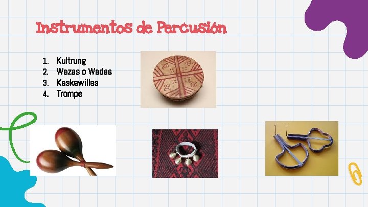 Instrumentos de Percusión 1. 2. 3. 4. Kultrung Wazas o Wadas Kaskawillas Trompe 