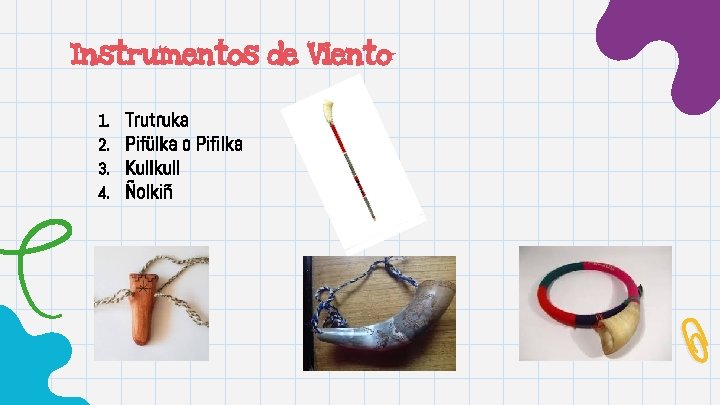 Instrumentos de Viento 1. 2. 3. 4. Trutruka Pifülka o Pifilka Kullkull Ñolkiñ 