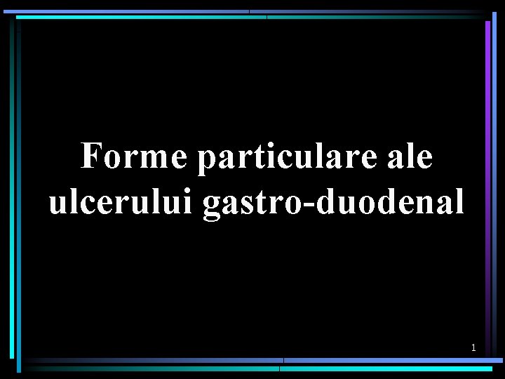 Forme particulare ale ulcerului gastro-duodenal 1 