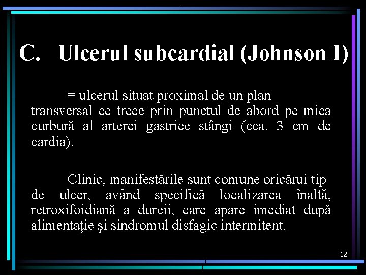 C. Ulcerul subcardial (Johnson I) = ulcerul situat proximal de un plan transversal ce