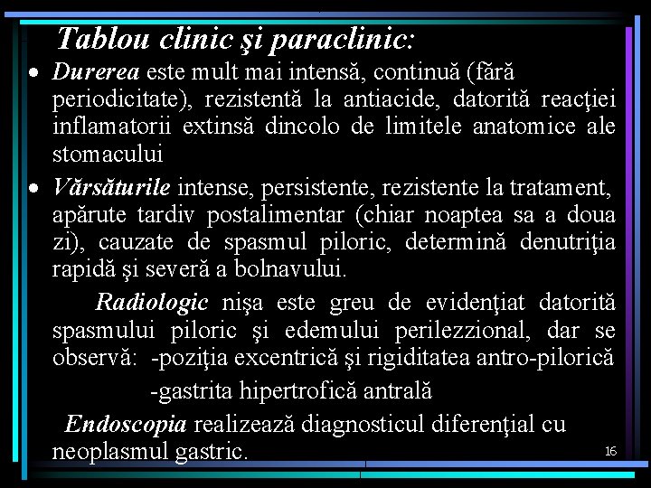 Tablou clinic şi paraclinic: · Durerea este mult mai intensă, continuă (fără periodicitate), rezistentă