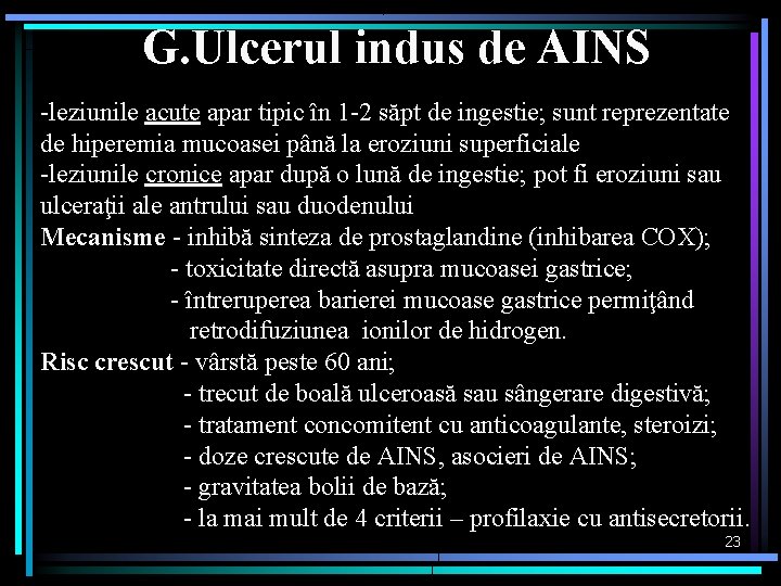 G. Ulcerul indus de AINS -leziunile acute apar tipic în 1 -2 săpt de