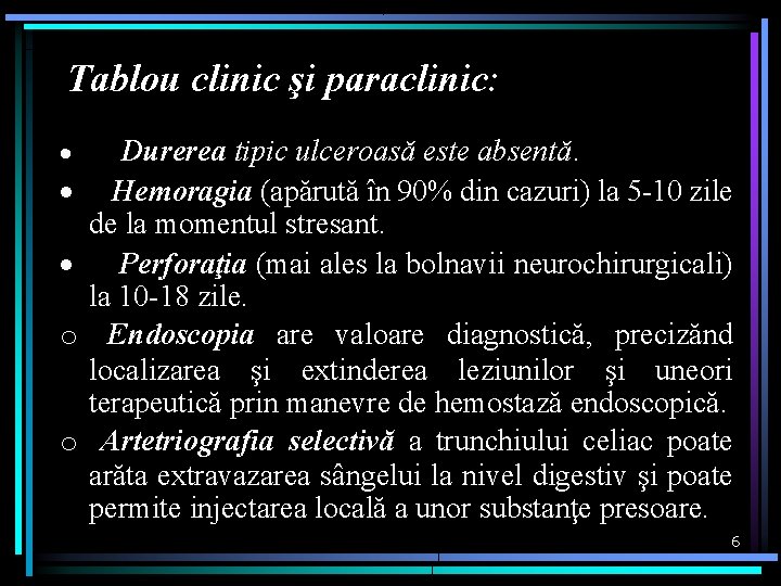 Tablou clinic şi paraclinic: · Durerea tipic ulceroasă este absentă. · Hemoragia (apărută în