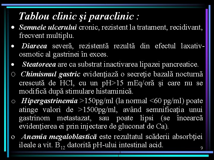 Tablou clinic şi paraclinic : · Semnele ulcerului cronic, rezistent la tratament, recidivant, frecvent