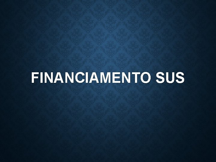 FINANCIAMENTO SUS 