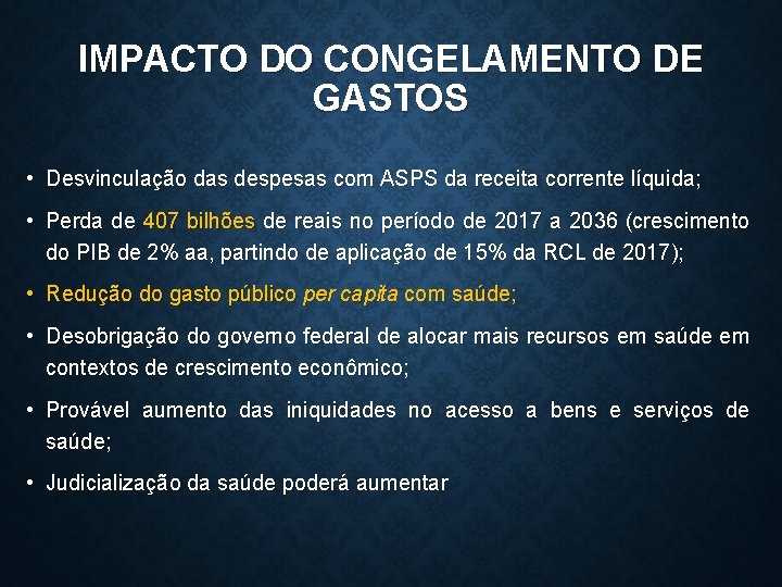 IMPACTO DO CONGELAMENTO DE GASTOS • Desvinculação das despesas com ASPS da receita corrente