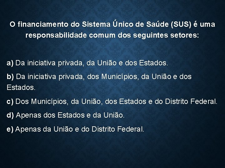 O financiamento do Sistema Único de Saúde (SUS) é uma responsabilidade comum dos seguintes